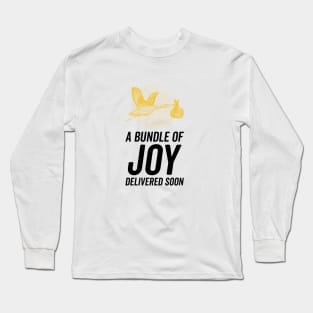 A Bundle of JOY will be delivered soon Long Sleeve T-Shirt